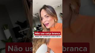 Não Use Calça Branca Antes De Conhecer Estas Dicas Ças