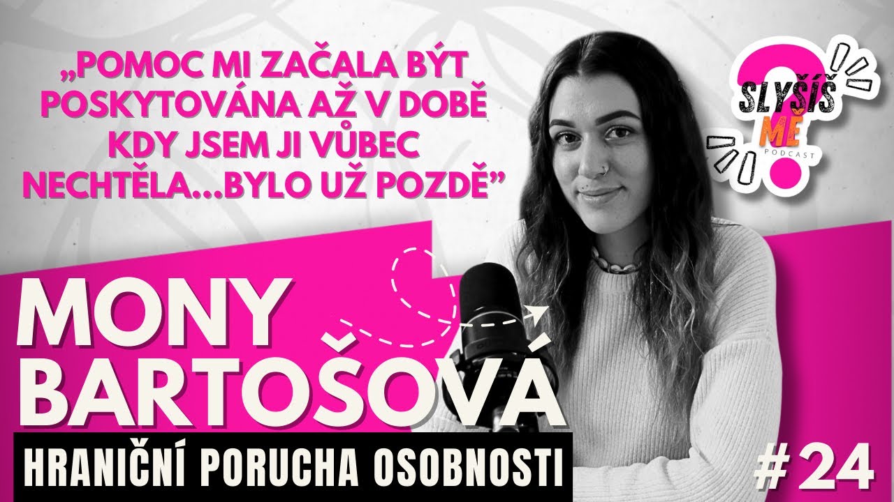 #24 MONY BARTOŠOVÁ - HRANIČNÍ PORUCHA OSOBNOSTI, ŽIVOT S ADHD, A PŘÍBĚH, KTERÝ SKORO SKONČIL...