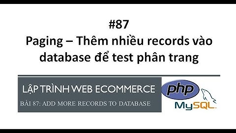Bài 87: Paging - Thêm nhiều records vào database để chuẩn bị phân trang