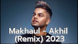 Makhaul - Akhil Remix New Version 2023