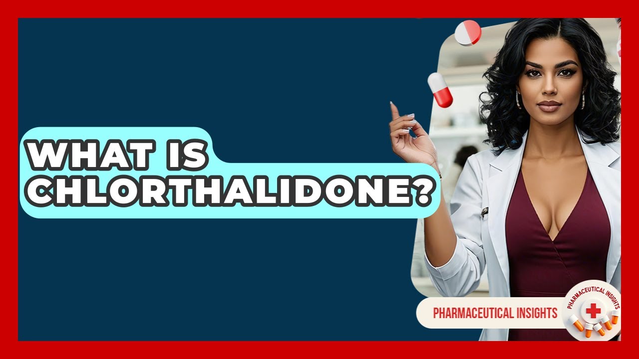 What Is Chlorthalidone? - Pharmaceutical Insights
