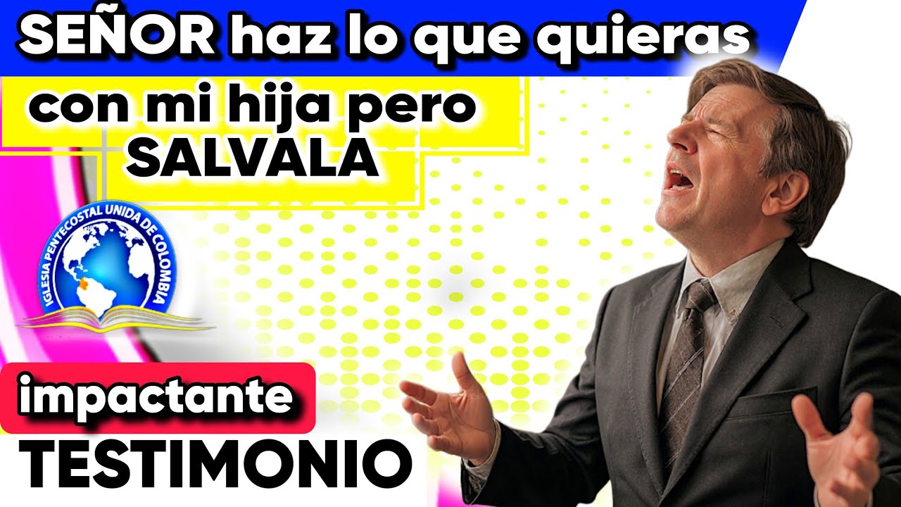 SEÑOR NO DEJES QUE MI HIJA MUERA SIN SALVACION - testimonio impactante