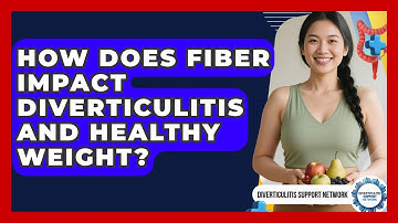 How Does Fiber Impact Diverticulitis And Healthy Weight? - Diverticulitis Support Network