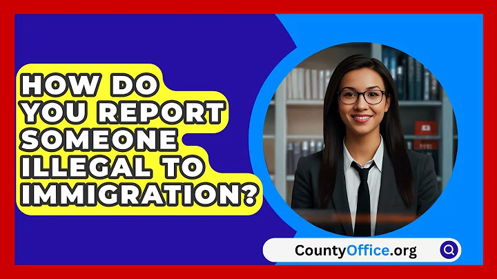 How Do You Report Someone Illegal To Immigration? - CountyOffice.org