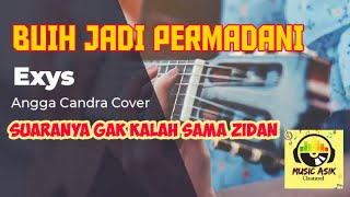 BUIH JADI PERMADANI || EXYS || ANGGA CANDRA COVER (Vidio Lirik)