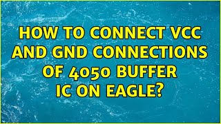 How to connect VCC and GND connections of 4050 buffer IC on Eagle (2 Solutions!!)