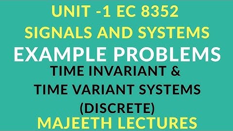 EC8352 SIGNALS & SYSTEMS EXAMPLE PROBLEMS- DISCRETE TIME INVARIANT AND VARIANT SYSTEMS