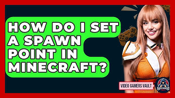 How Do I Set A Spawn Point In Minecraft? - Video Gamers Vault