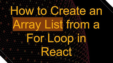 How to Create an Array List from a For Loop in React