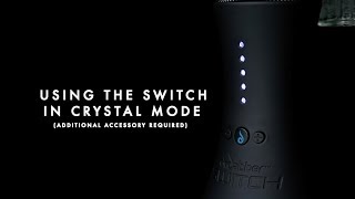 Dr. Dabber SWITCH User Guide - Using the SWITCH in Crystal Mode