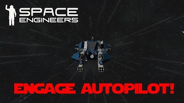 ENGAGE AUTOPILOT - Space Engineers - Update!