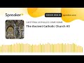 The Ancient Catholic Church #3