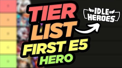 TIER LIST First E5 Hero to Build in Idle heroes
