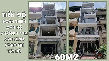 HOÀN THIỆN NHÀ ANH TÙNG, VÕNG THỊ, TÂY HỒ - NHÀ PHỐ 6 TẦNG 1 TUM 60M2 | Kiến Trúc ADF | ADF Cons |