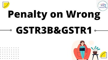 Penalty on Wrong GSTR3b and GSTR1 | Penalty on GSTR3B and GSTR1
