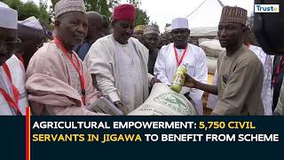 Agricultural Empowerment: 5,750 Civil Servants In Jigawa To Benefit From Scheme