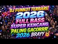 DJ FUNKOT TERBARU 2026🔥FULL BASS SUPER KENCANG ⁉️ PALING GACORRR 2026 BRAYYY🤘Full Album