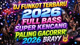 DJ FUNKOT TERBARU 2026🔥FULL BASS SUPER KENCANG ⁉️ PALING GACORRR 2026 BRAYYY🤘Full Album