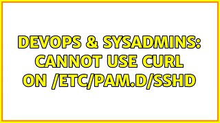 Celebrity DevOps & SysAdmins: Cannot Use CURL on /etc/pam.d/sshd (2 Solutions!!) Net Worth