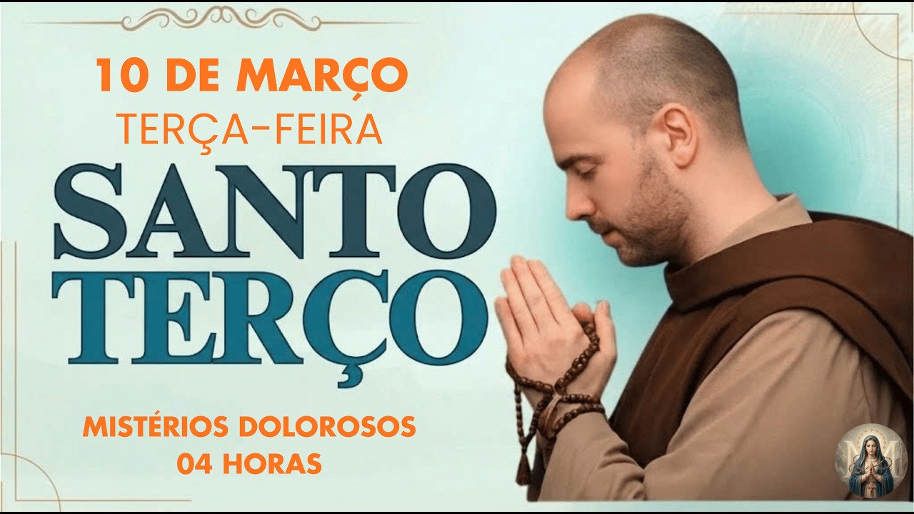 TERÇO DE HOJE - 10/03/2026 - TERÇA-FEIRA: MISTÉRIOS DOLOROSOS - 04 HORAS
