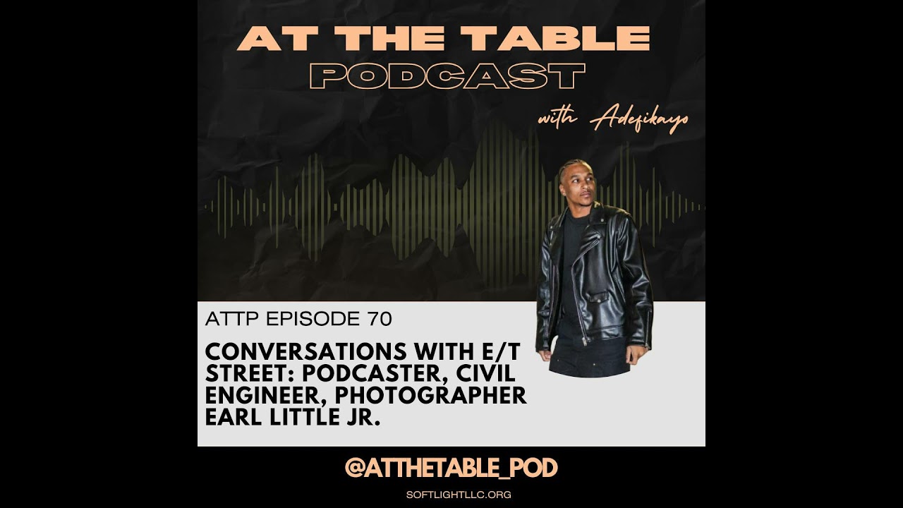 Conversations with E/T Street: Podcaster, Civil Engineer, Photographer Earl Little Jr.