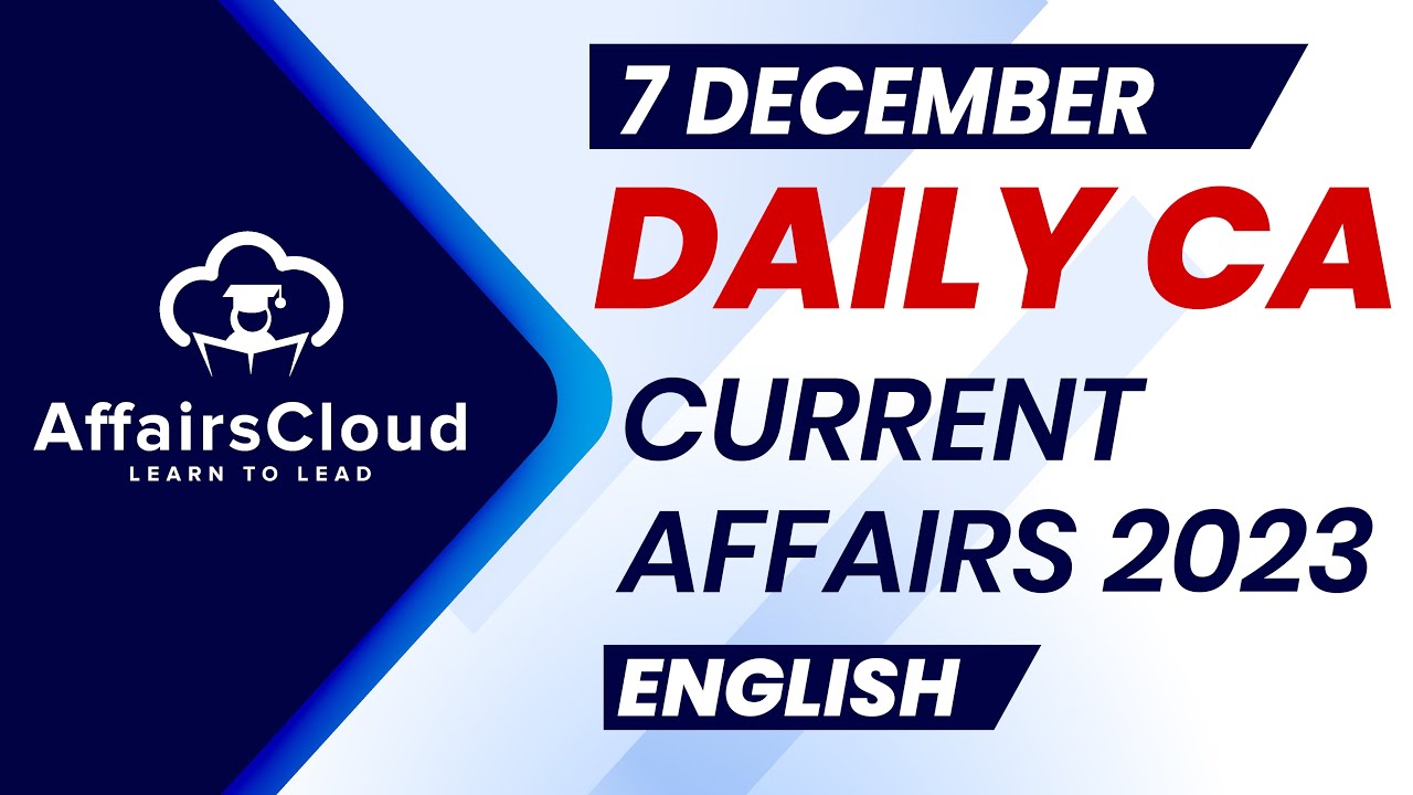 Current Affairs 7 December 2023 | English | By Vikas | Affairscloud For ...
