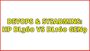 DevOps & SysAdmins: HP DL360 vs DL160 Gen9 (2 Solutions!!)
