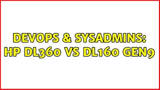 DevOps & SysAdmins: HP DL360 vs DL160 Gen9 (2 Solutions!!) Wealth