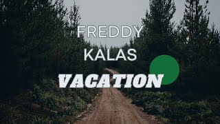 Freddy Kalas -  Vacation (Lyrics)