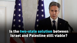 Is the two-state solution between Israel and Palestine still viable?