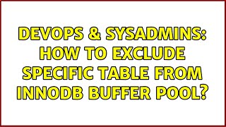 Famous DevOps & SysAdmins: How to exclude specific table from innodb buffer pool? Net Worth