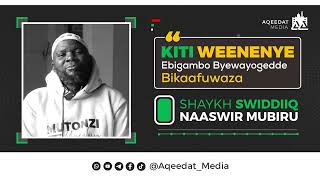Kiti Weenenye Ebigambo Byewayogedde Bikaafuwaza      Shaykh Swiddiiq Naaswir Mubiru   