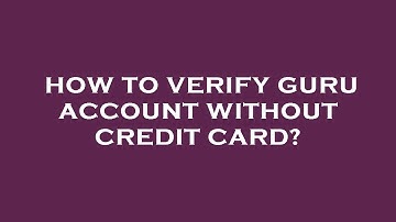 How to verify guru account without credit card?