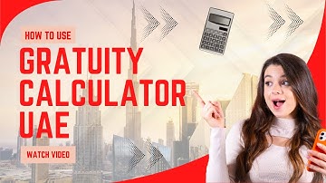 How to use Gratuity Calculator UAE