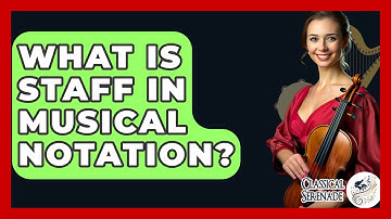 What Is Staff In Musical Notation? - Classical Serenade