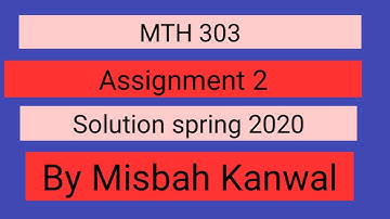 MTH 303 assignment 2 solution 2020 by Misbah Kanwal