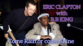 ERIC CLAPTON with B.B.KING  Come Rain come Shine