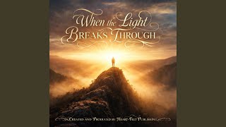 WHEN THE LIGHT BREAKS THROUGH