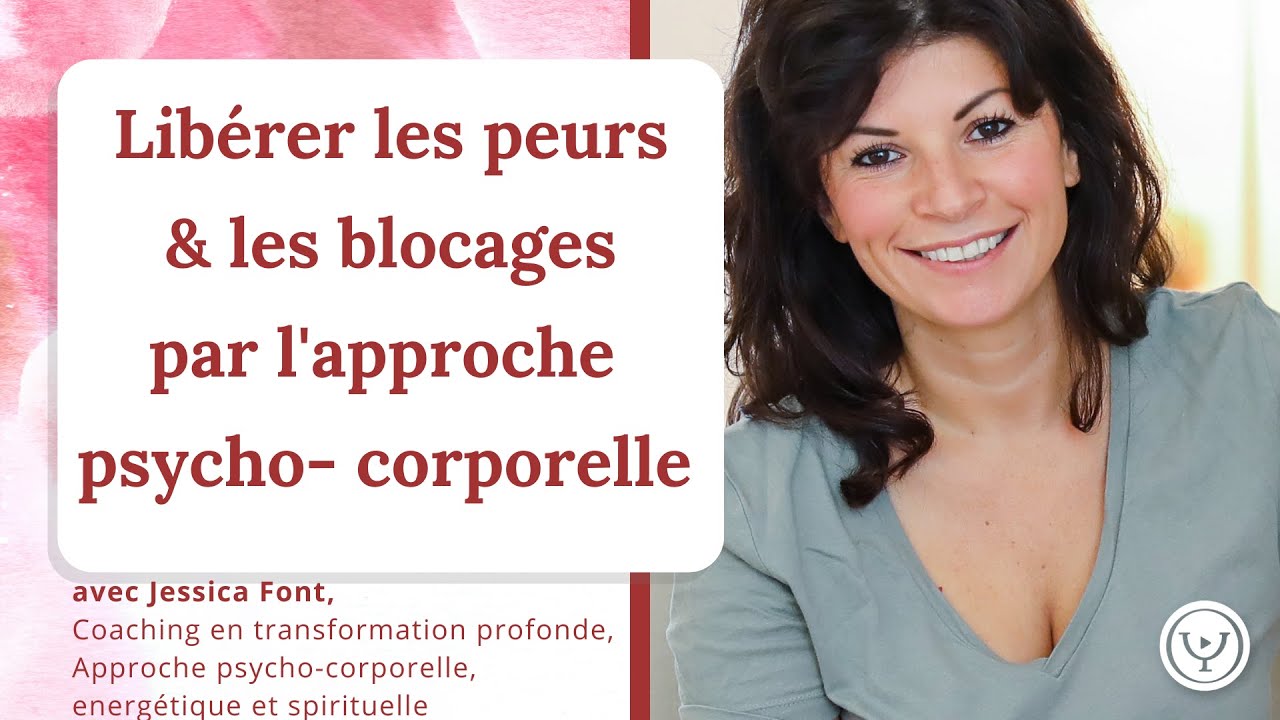 Libérer les peurs et les blocages par l'approche psycho-corporelle, avec Jessica Font