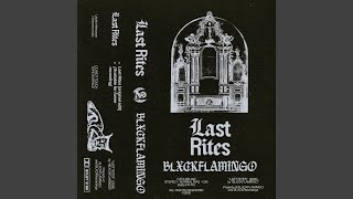 Last Rites - BLXCKFLAMINGO