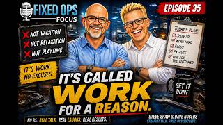 Famous Fixed Ops Focus | Ep#35 - It's Called Work Wealth