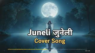 || Juneli जुनेली || Part 2 || Cover Song 🌙🎶