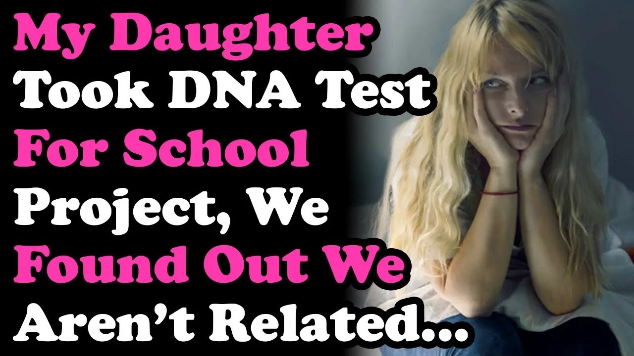 Daughter Took DNA Test For School Project, We Found Out We Aren't ...