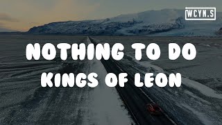 Kings Of Leon - Nothing To Do(Lyrics)