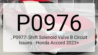 DTC P0976, P0977: Shift Solenoid Valve B Circuit Issues - Honda Accord 2023+