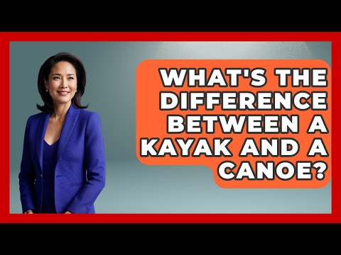What's The Difference Between A Kayak And A Canoe? - Exploring Campgrounds