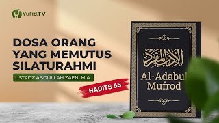 Al-Adabul Mufrod: Dosa Orang Yang Memutus Silaturahmi (Hadits 65) - Ustadz Abdullah Zaen, Lc., MA