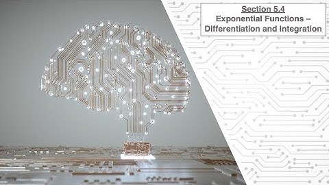 Section 5.4 - Exponential Functions: Integration and Differentiation