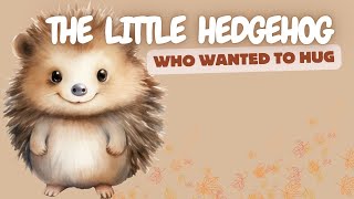 The Little Hedgehog Who Wanted to Hug