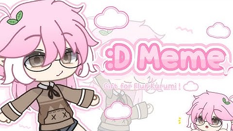 :D Meme || Gacha Club || Gift for @kurumialive ♡ ||
